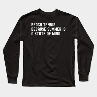 Beach Tennis Because Summer is a State of Mind Long Sleeve T-Shirt